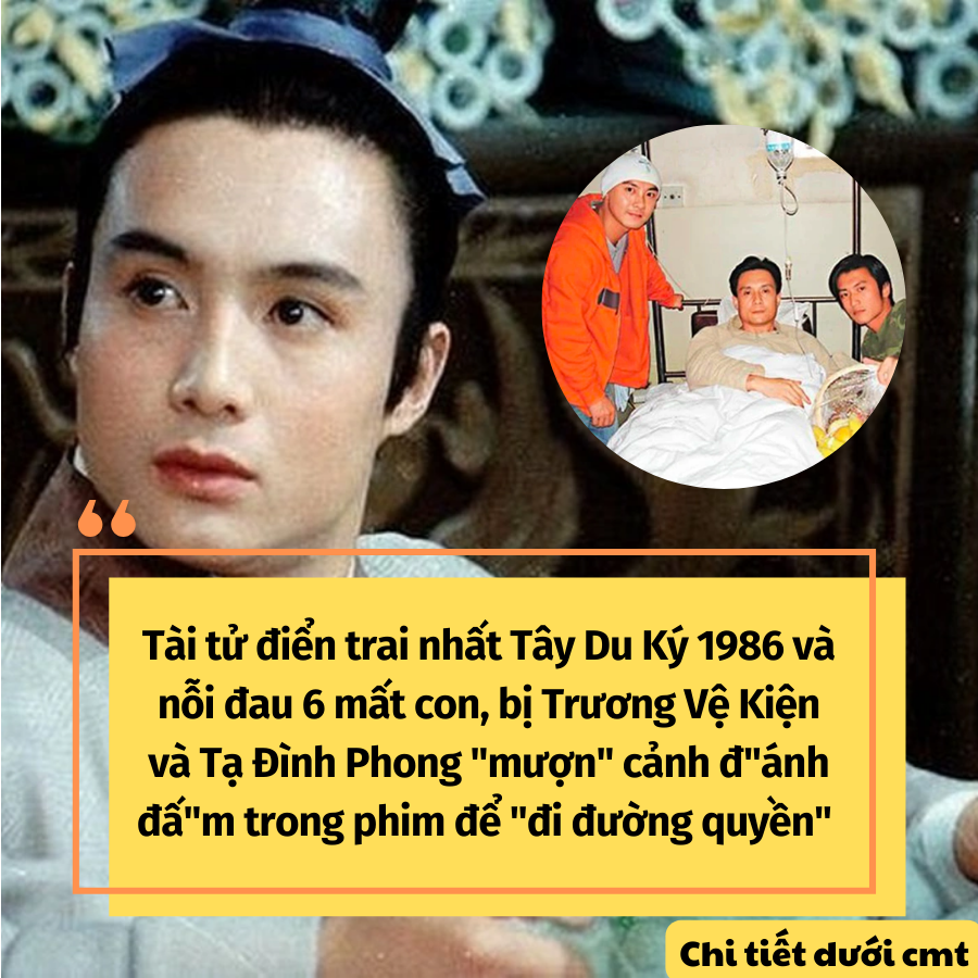 Tài Tử điển Trai Nhất Tây Du Ký 1986 Và Nỗi đau 6 Mất Con Bị Trương Vệ Kiện Và Tạ Đình Phong 5162